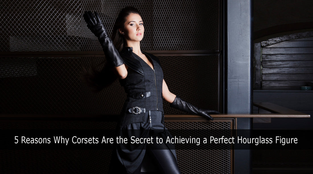 5 Reasons Why Corsets Are the Secret to Achieving a Perfect Hourglass Figure