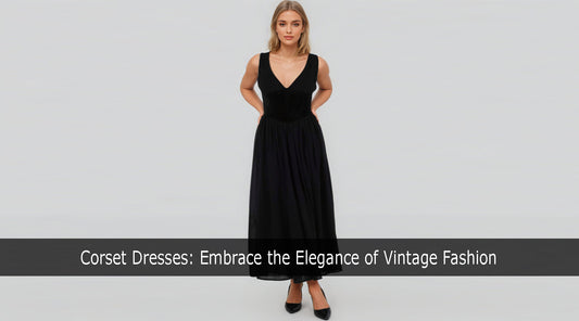 Corset Dresses: Embrace the Elegance of Vintage Fashion