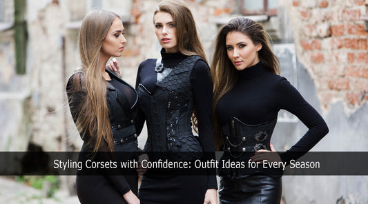 Styling Corsets with Confidence: Outfit Ideas for Every Season