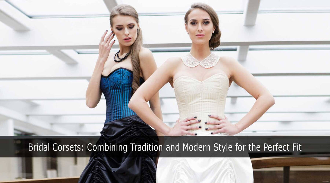 Bridal Corsets: Combining Tradition and Modern Style for the Perfect Fit