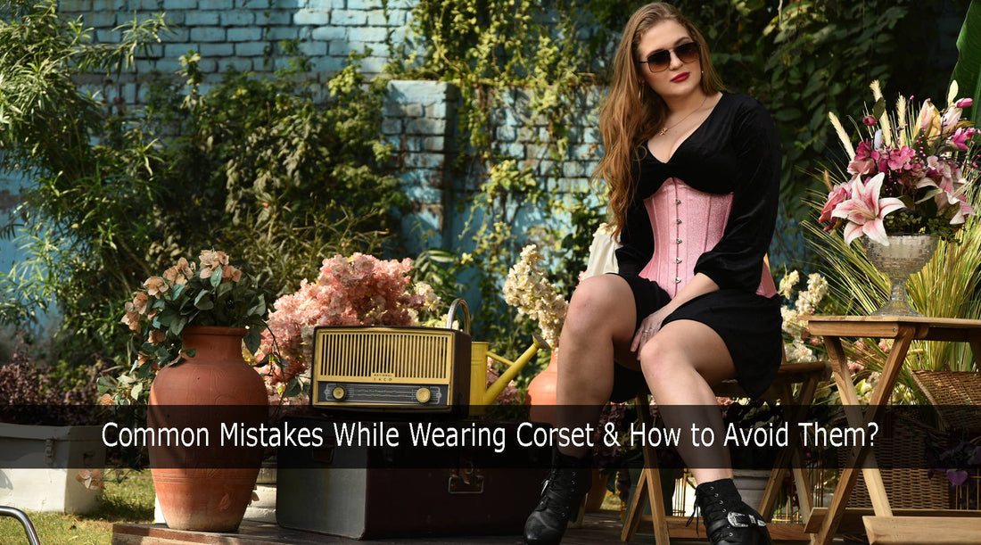 Common Mistakes While Wearing Corset & How to Avoid Them?